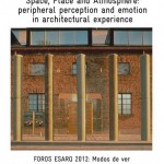 Foros 2012. Modos de Ver. Juhani Pallasmaa. Space, Place and Atmosphere. Peripheral perception and emotion in architectural experience