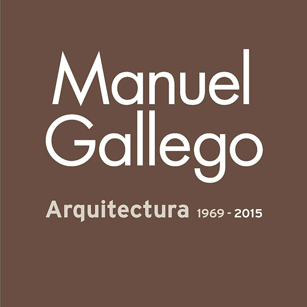 Manuel Gallego. Arquitectura 1967 - 2015