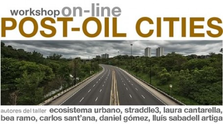 Workshop on-line. Post-oil cities.