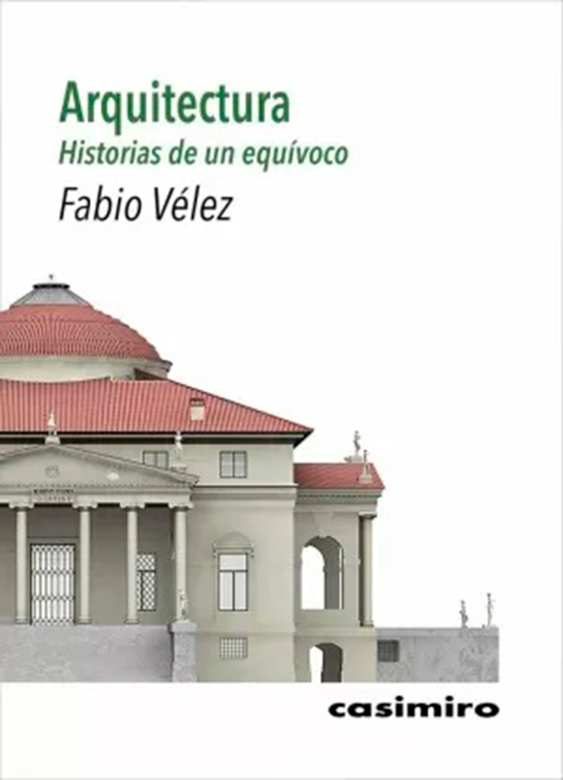 Arquitectura Historias de un equívoco Fabio Vélez