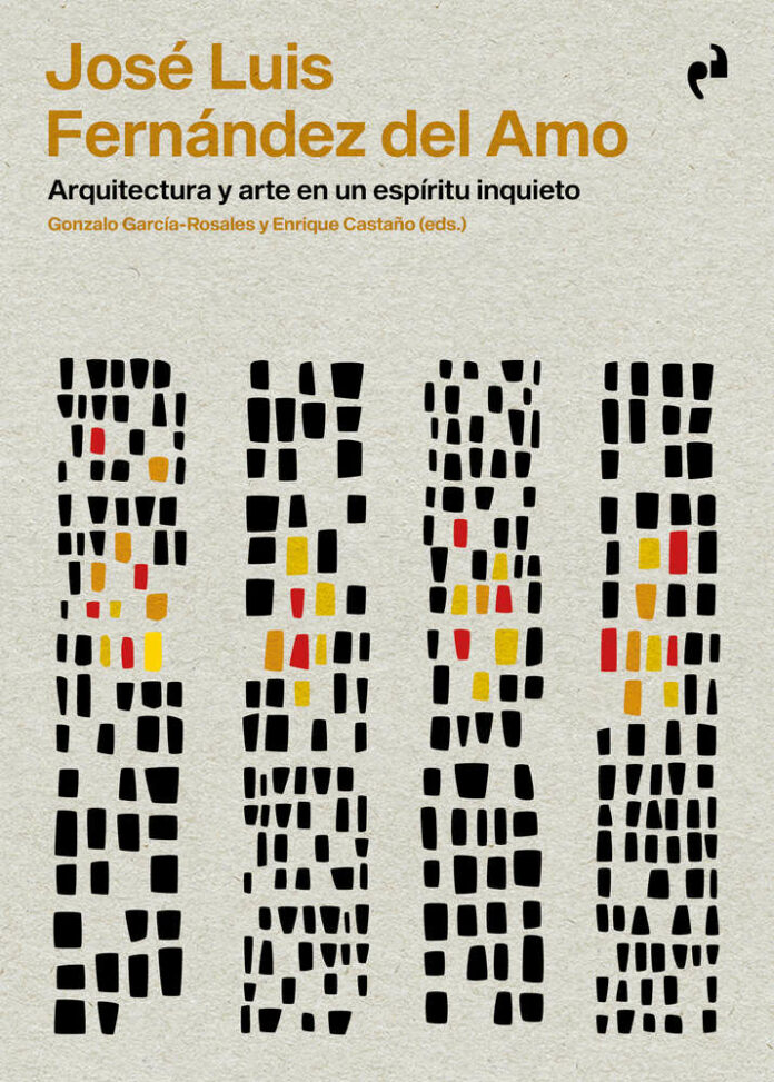 José Luis Fernández del Amo. Arquitectura y arte en un espíritu inquieto Gonzalo García-Rosales y Enrique Castaño Perea José Luis Fernández del Amo. Arquitectura y arte en un espíritu inquieto Gonzalo García-Rosales y Enrique Castaño Perea