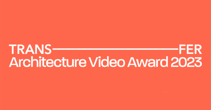 III TRANSFER Architecture Video Award 2023 III TRANSFER Architecture Video Award 2023