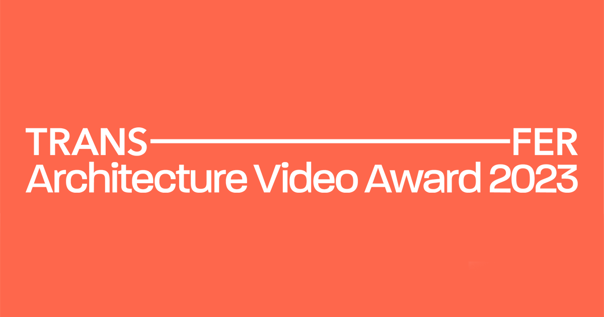 III TRANSFER Architecture Video Award 2023