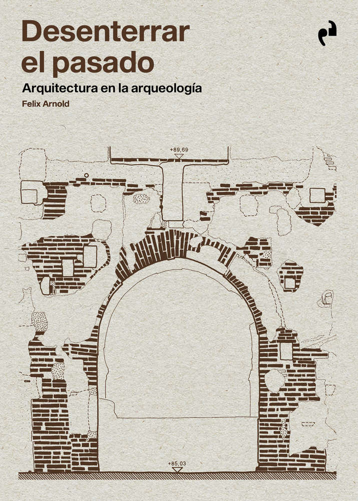 Desenterrar el pasado. Arquitectura en la arqueología