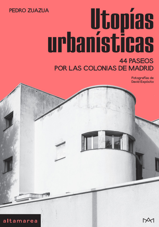 Utopías urbanísticas. 44 paseos por las colonias de Madrid. Pedro Zuazua Gil | David Expósito