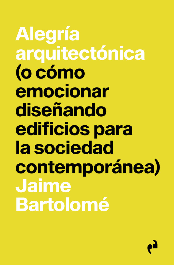 Alegría arquitectónica - Jaime Bartolomé Alegría arquitectónica - Jaime Bartolomé