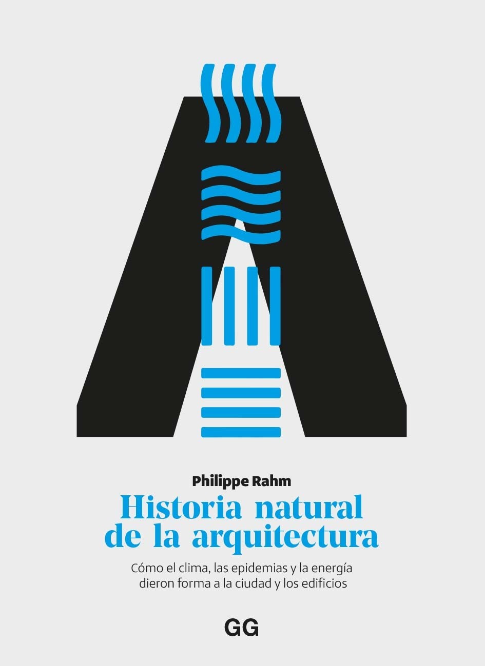 Historia natural de la arquitectura. Cómo el clima, las epidemias y la energía dieron forma a la ciudad y los edificios