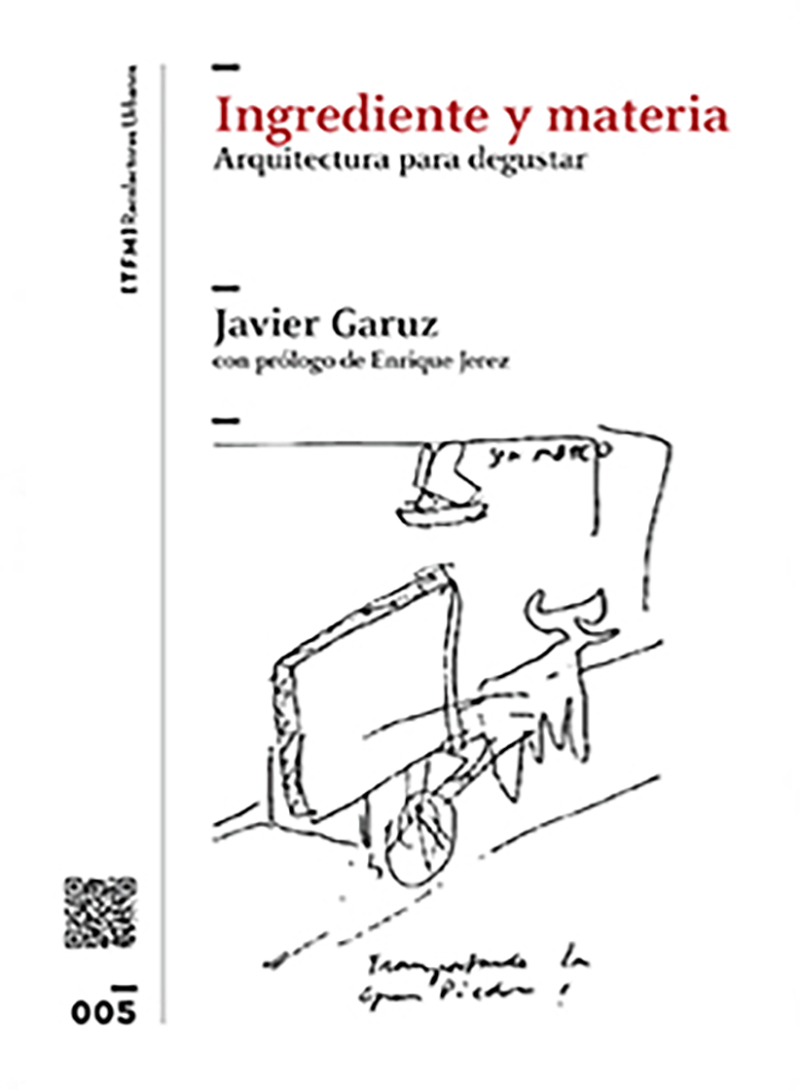 Ingrediente y Materia. Arquitectura para degustar Javier Garuz