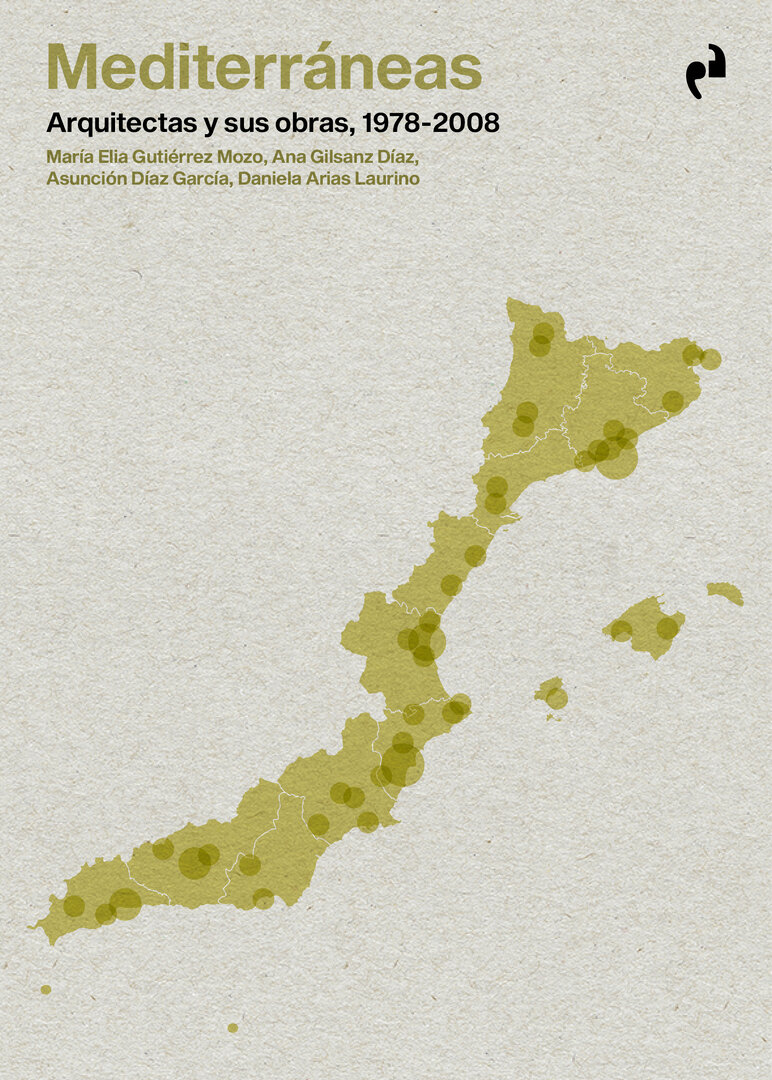 Mediterráneas Arquitectas y sus obras, 1978-2008 María-Elia Gutiérrez Mozo Ana Gilsanz-Díaz Asunción Díaz García