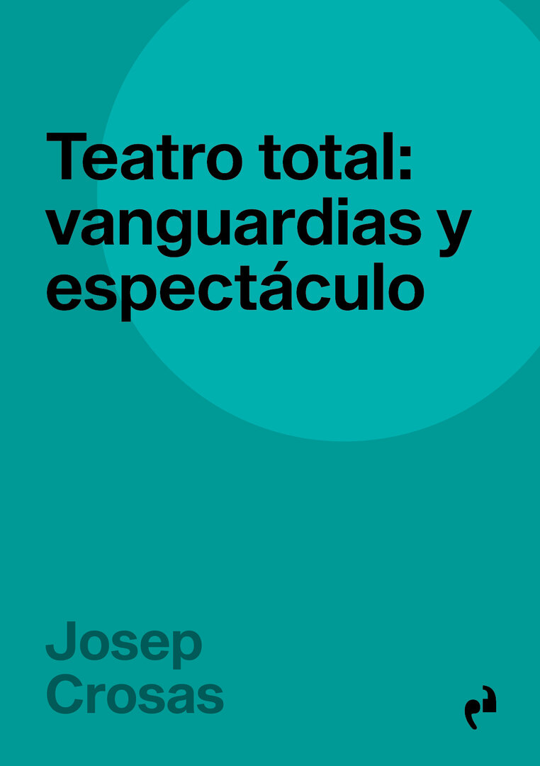 Teatro total vanguardias y espectáculo Josep Crosas