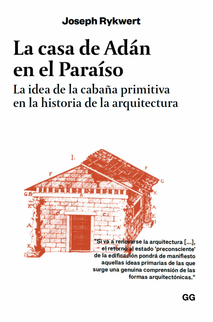 La casa de Adán en el paraíso La idea de la cabaña primitiva en la historia de la arquitectura Un libro de Joseph Rykwert