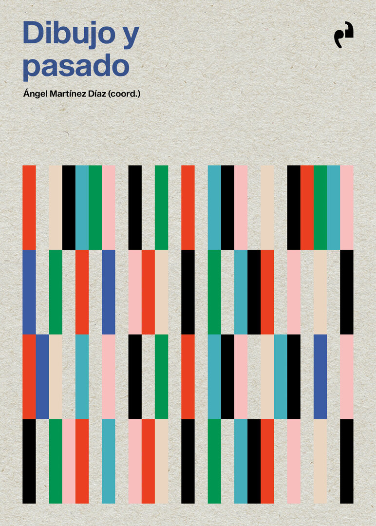 Dibujo y pasado Ángel Martínez Díaz (coord.)
