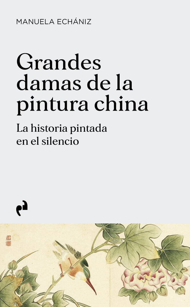 Grandes damas de la pintura china. La historia pintada en el silencio - Manuela Echániz