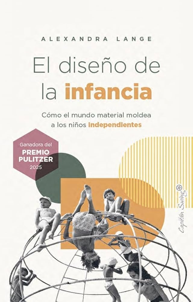 El diseño de la infancia: Cómo el mundo material moldea a los niños independientes #arquitectura Alexandra Lange @Capitan_Swing El diseño de la infancia: Cómo el mundo material moldea a los niños independientes #arquitectura Alexandra Lange Capitan_Swing