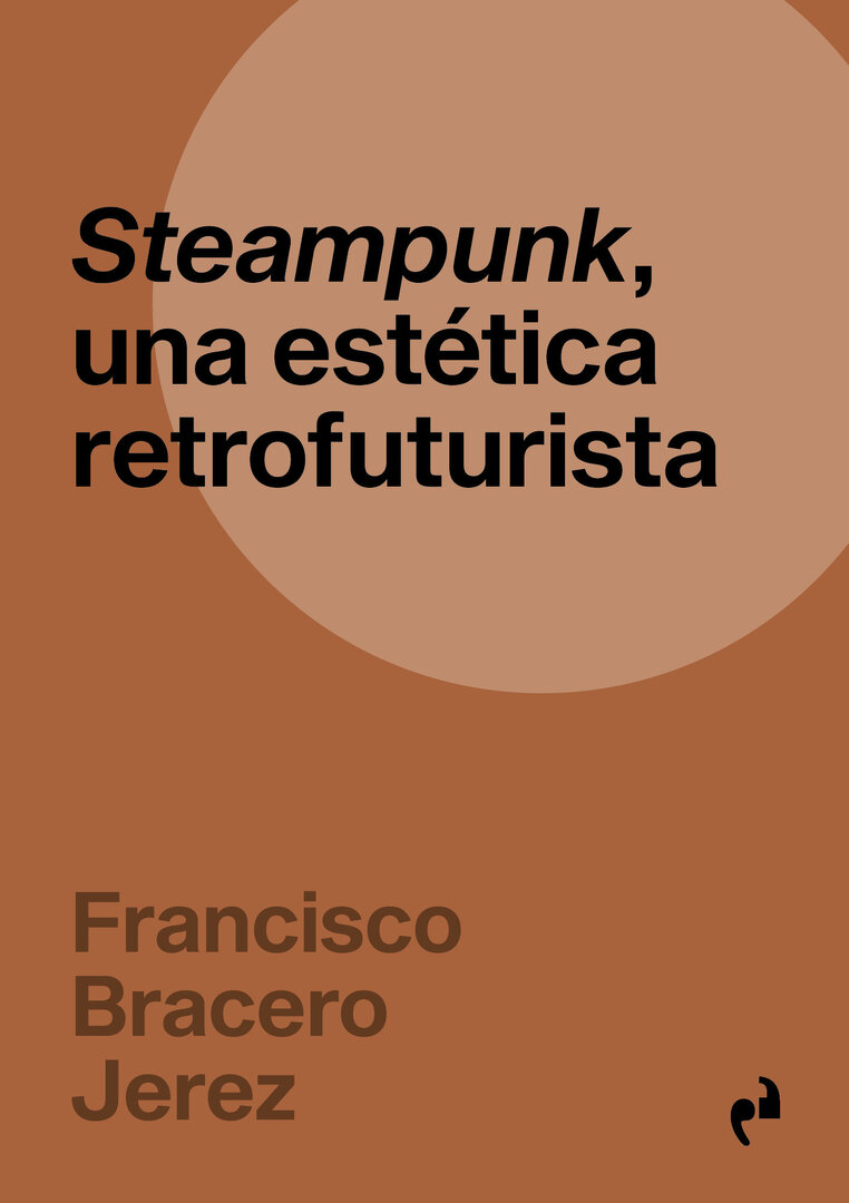 Steampunk, una estética retrofuturista Francisco Bracero Jerez