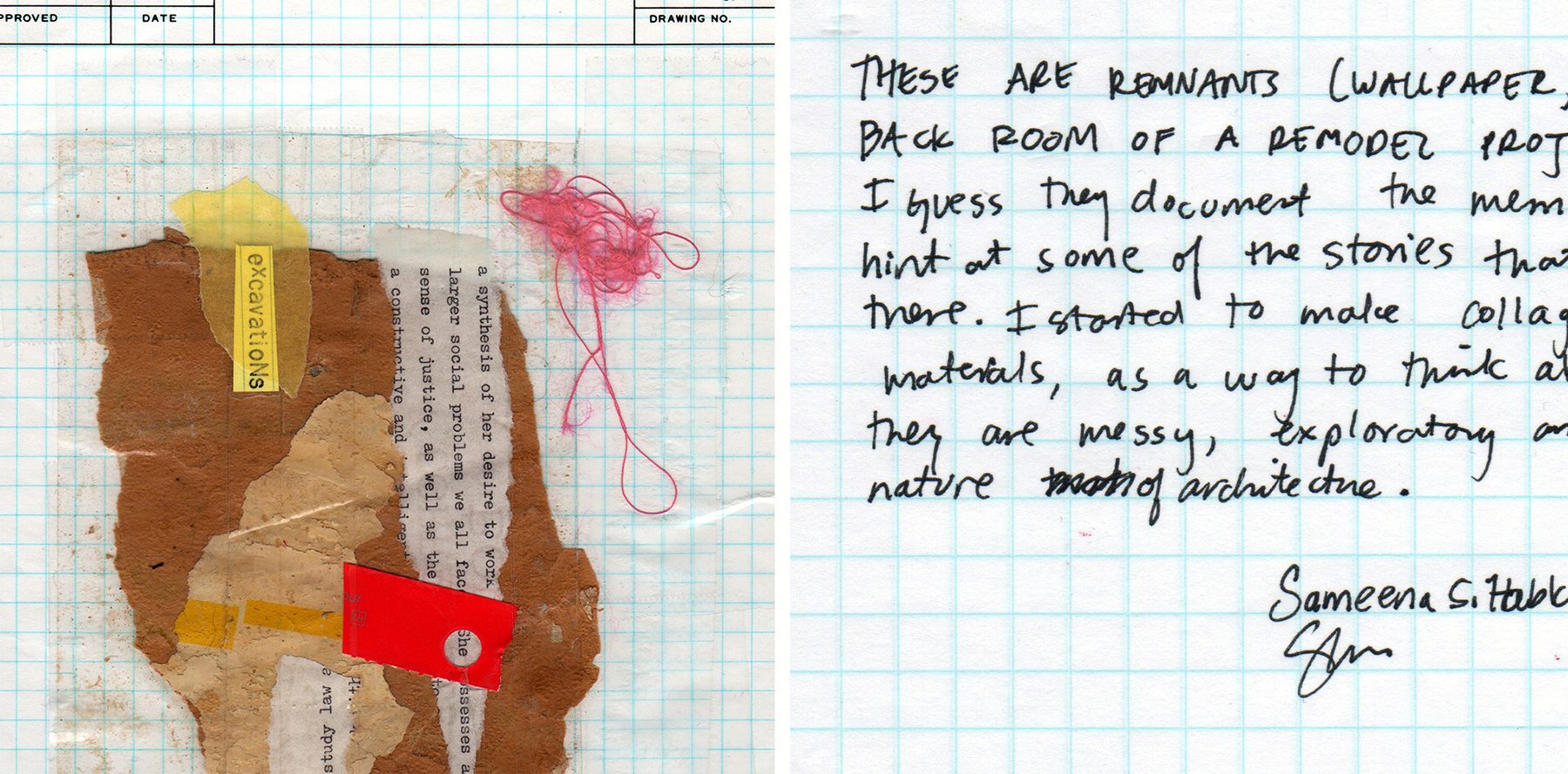 Imagen doble. A la izquierda, collage sobre una hoja de papel milimetrado de dibujo técnico, con su cajetín en el borde superior: trozos de papel de estraza marrón rasgados, tiras de texto mecanografiado, una etiqueta amarilla con la palabra «excavations», una lengüeta de plástico rojo y una maraña de hilo rosa. A la derecha, nota manuscrita en mayúsculas y minúsculas sobre papel cuadriculado azul, firmada por Sameena Sitabkhan, que explica que los materiales son restos de papel pintado de la trastienda de una reforma y que empezó a hacer collages con ellos como forma de pensar la naturaleza desordenada y exploratoria de la arquitectura.