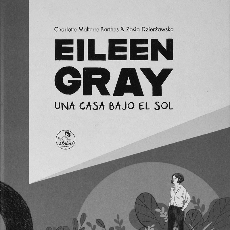 Eileen Gray: Una casa bajo el sol Charlotte Malterre-Barthes | Zosia Dzier?awska